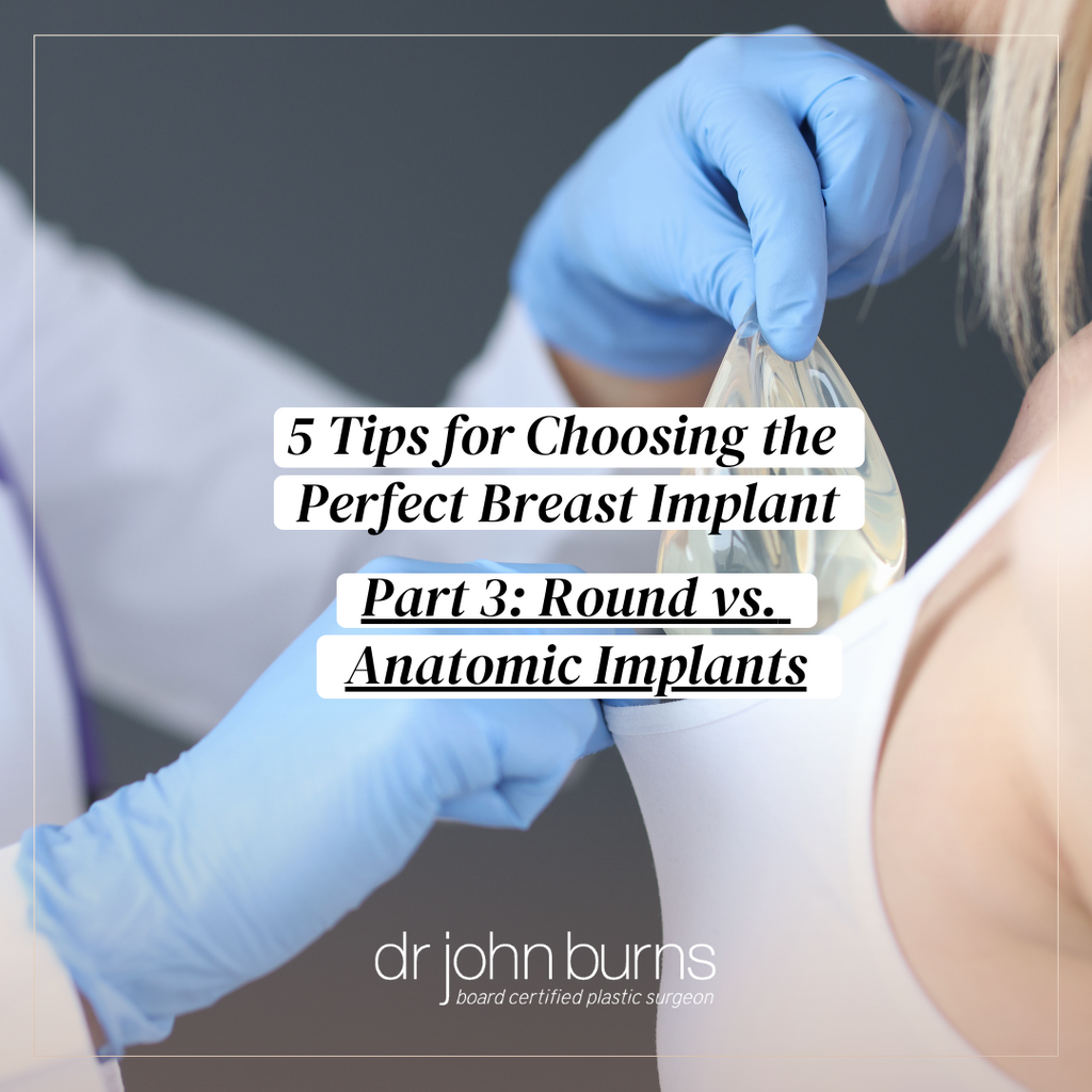 5 Tips for Choosing the Perfect Breast Implant, Part 3: Shape: Round vs. Anatomic/Shaped