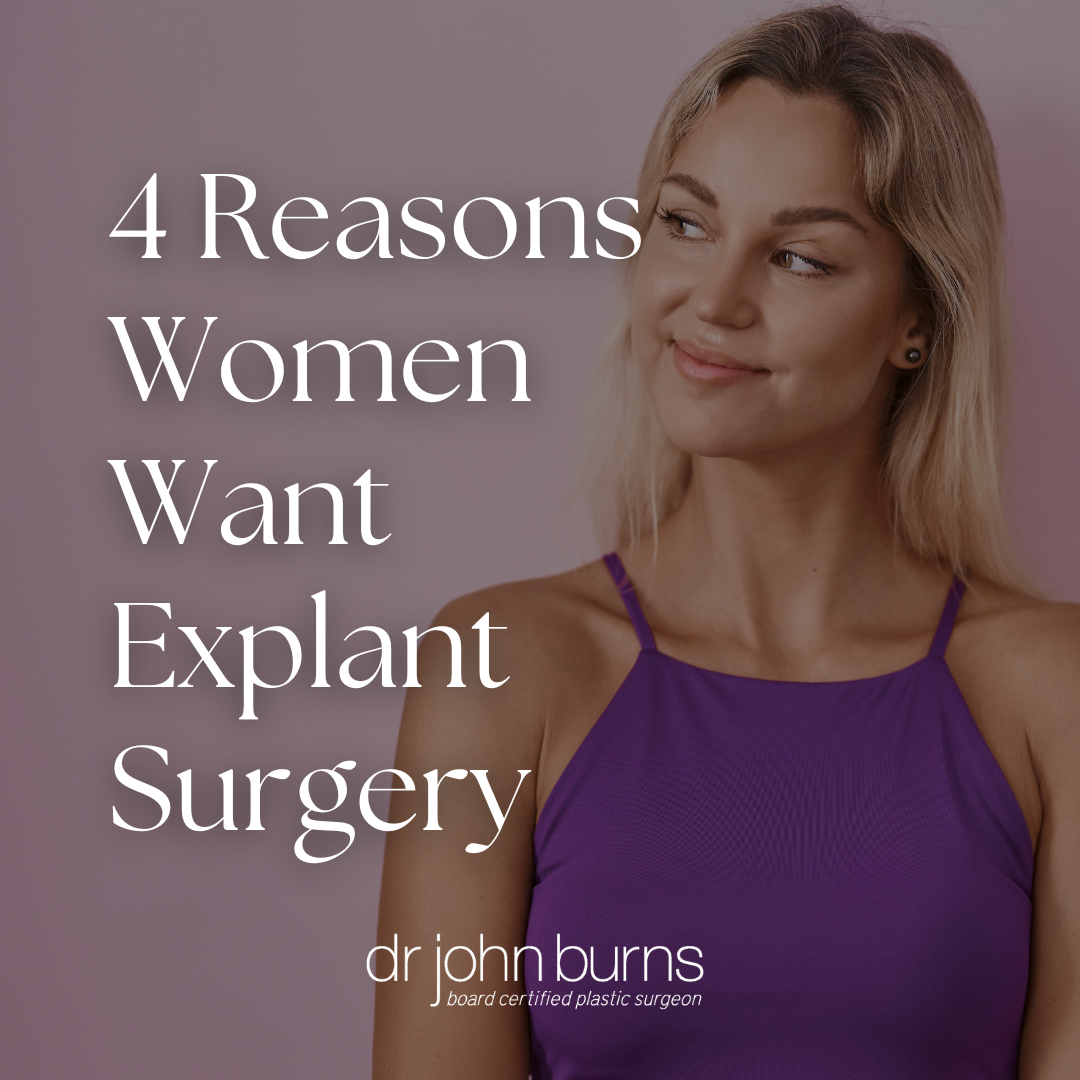 4 Reasons Women Want Explant Surgery by Dr. John Burns