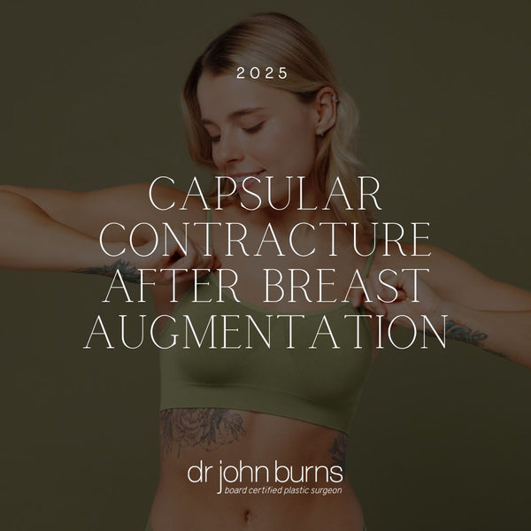 Capsular Contracture After Breast Augmentation | Dr. John Burns