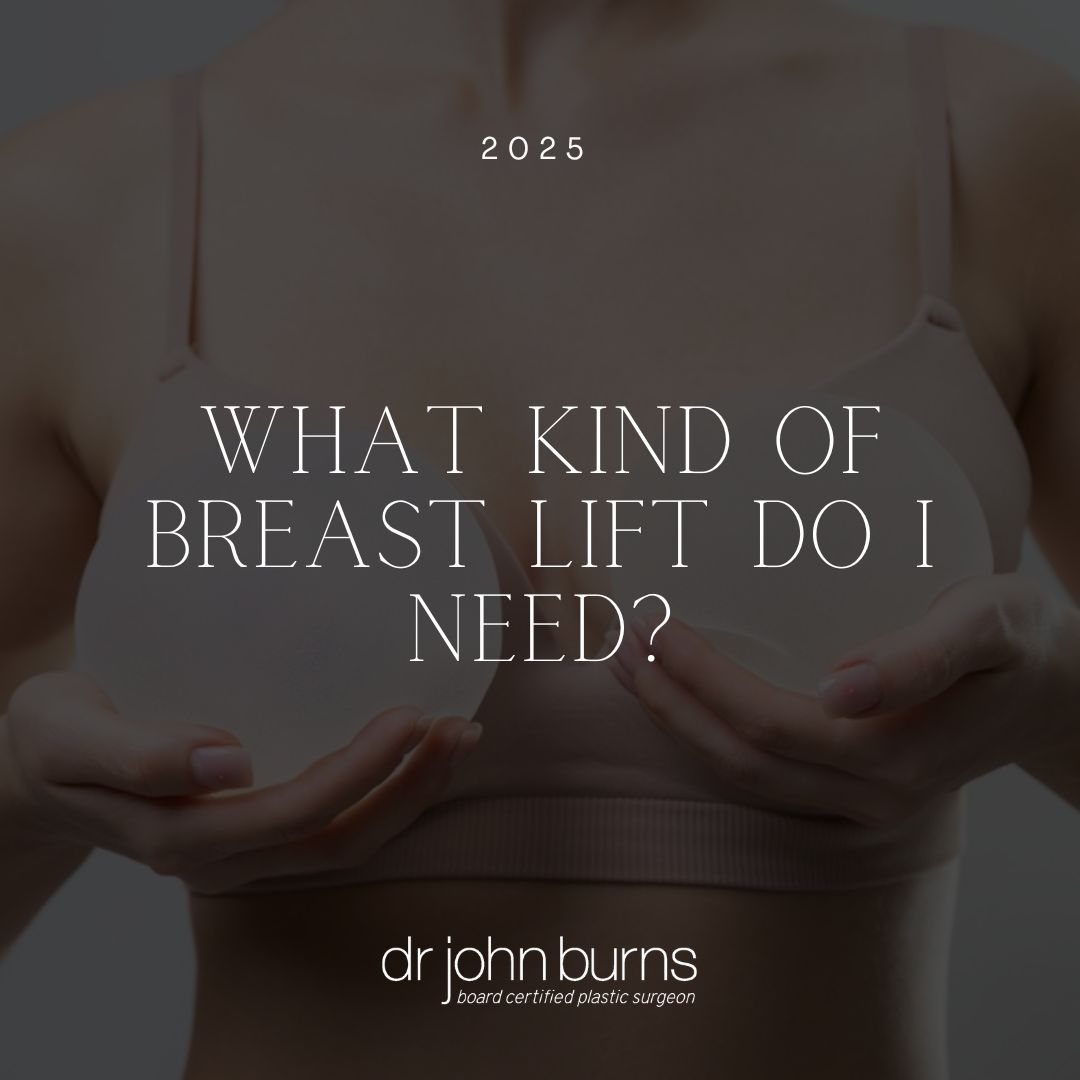 What Kind of Breast Lift Do I Need? | Dr. John Burns