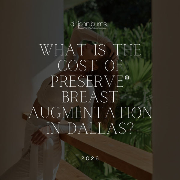 What Is the Cost of Preserve® Breast Augmentation in Dallas? | Dr. John Burns