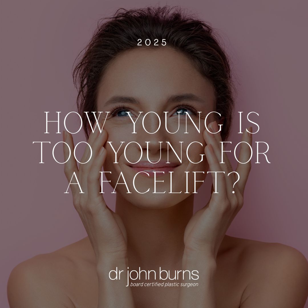 How Young Is Too Young for a Facelift? | Dr. John Burns, Dallas Facelift Surgeon