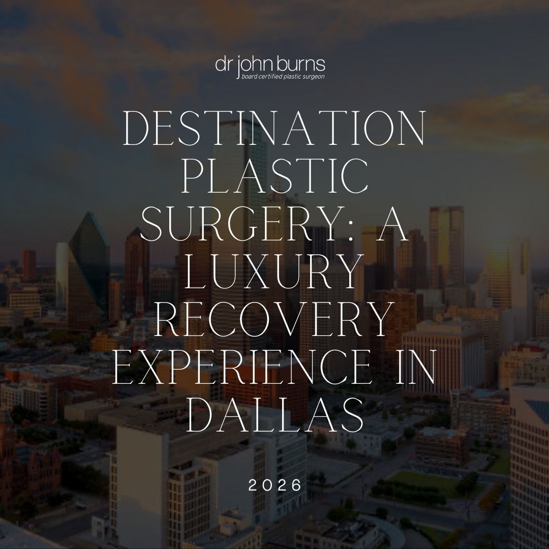 Destination Plastic Surgery in Dallas | Luxury Recovery Experience with Dr. John Burns