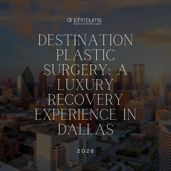 Destination Plastic Surgery in Dallas | Luxury Recovery Experience with Dr. John Burns