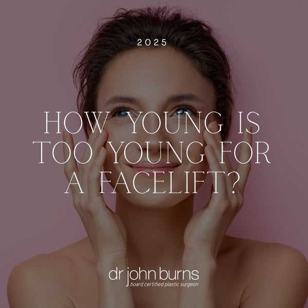 How Young Is Too Young for a Facelift? | Dr. John Burns, Dallas Facelift Surgeon