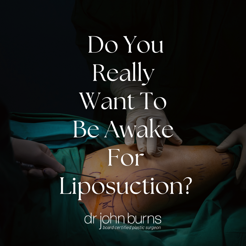 Do You Really Want to Be Awake for Liposuction?