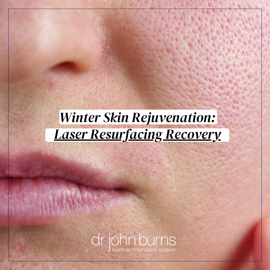 Winter Skin Rejuvenation: Laser Resurfacing Recovery by Dr. John Burns