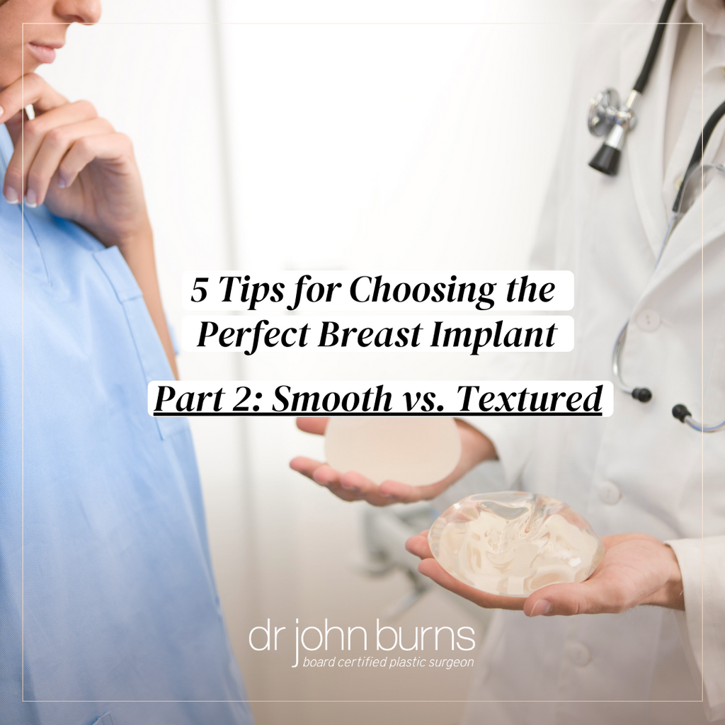 5 Tips for Choosing the Perfect Breast Implant, Part 2: Smooth vs. Textured