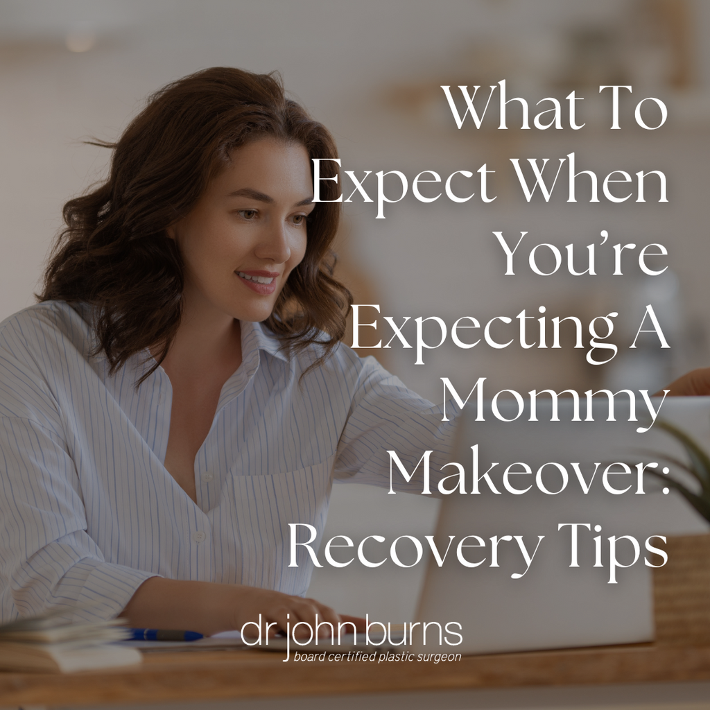 What To Expect When You're Having A Mommy Makeover: Recovery Tips