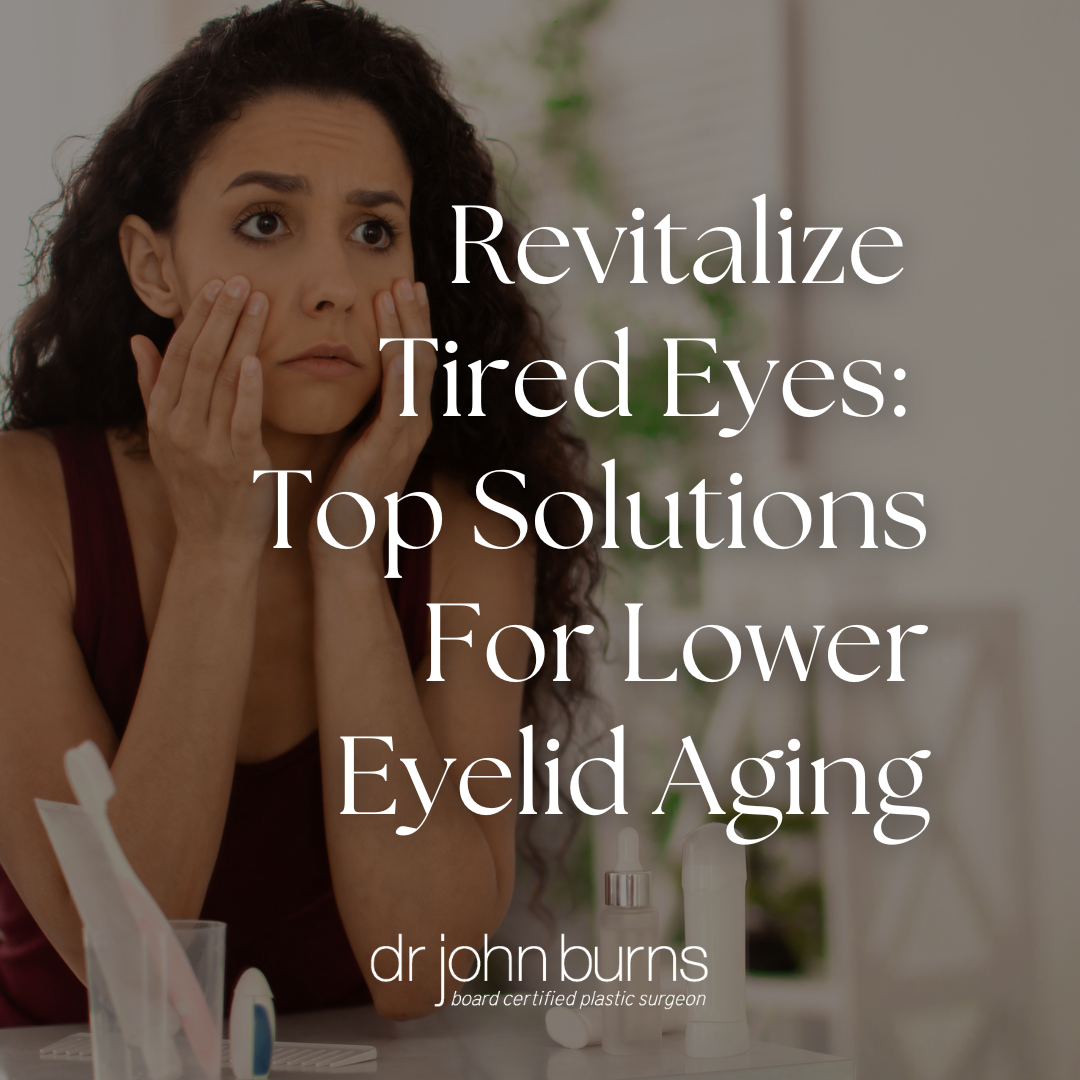 Revitalize Tired Eyes: Top Solutions for Lower Eyelid Aging